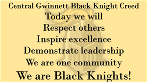 Central Gwinnett Black Knight Creed. Today we will respect others, inspire excellence, demonstrate leadership.